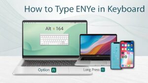 How to Type Enye in Keyboard: Easy Shortcuts for All Devices